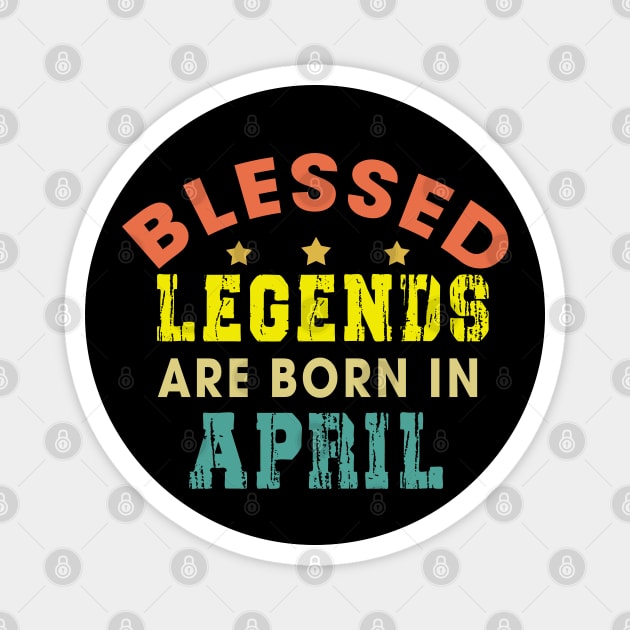 Blessed Legends Are Born In April Funny Christian Birthday Magnet by Happy - Design